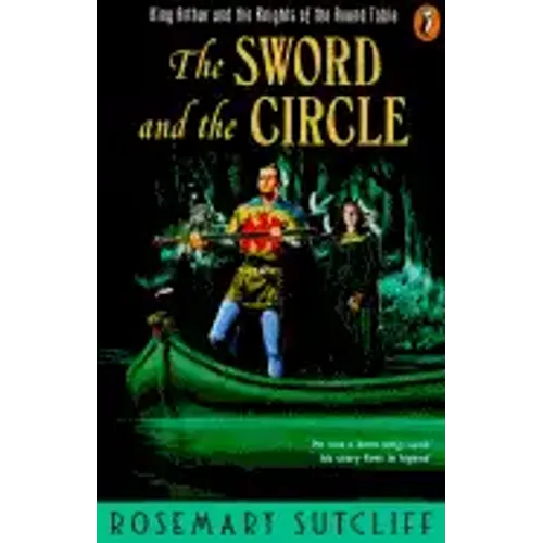The Sword and the Circle: King Arthur and the Knights of the Round Table
