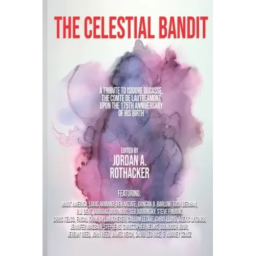 The Celestial Bandit: Tribute to Isidore Ducasse, the Comte de Lautréamont