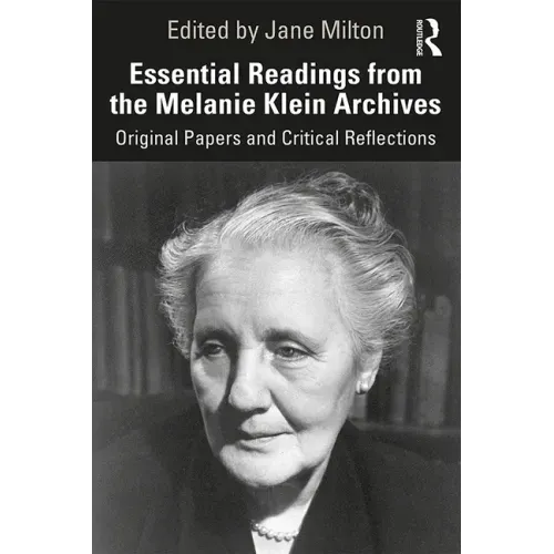 Essential Readings from the Melanie Klein Archives: Original Papers and Critical Reflections