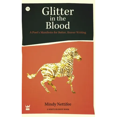 Glitter in the Blood: A Poet's Manifesto for Better, Braver Writing