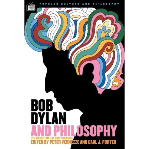 Bob Dylan and Philosophy: It's Alright Ma (I'm Only Thinking)