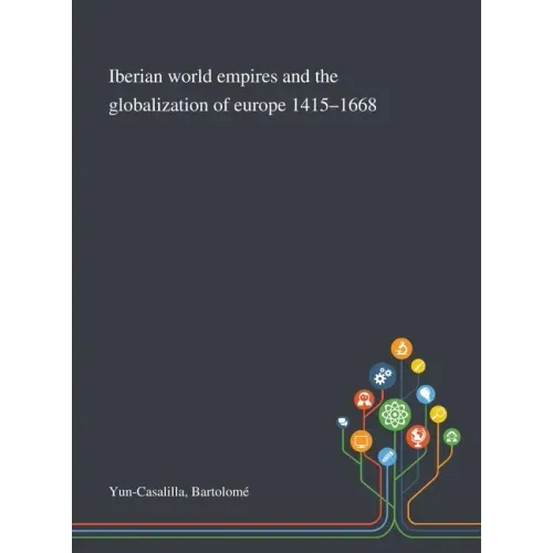 Iberian World Empires and the Globalization of Europe 1415-1668