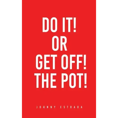 Do It! or Get Off! the Pot!