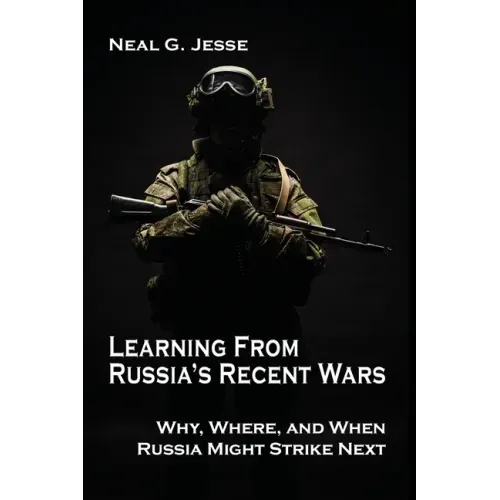 Learning From Russia's Recent Wars: Why, Where, and When Russia Might Strike Next