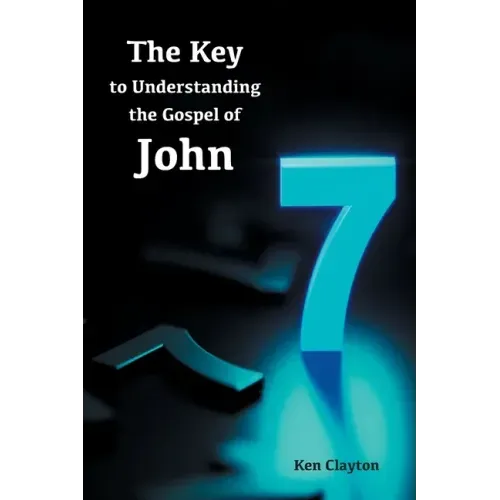 7/7 The Key to Understanding the Gospel of John