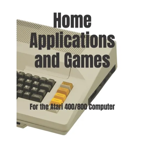 Home Applications and Games: for the Atari 400/800 Computer