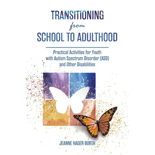 Transitioning from School to Adulthood: Practical Activities for Youth with Autism Spectrum Disorder (ASD) and Other Disabilities