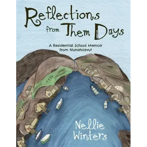 Reflections from Them Days: A Residential School Memoir from Nunatsiavut: English Edition