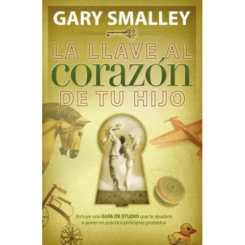 La Llave Al Corazón de Tu Hijo