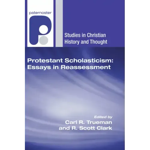 Protestant Scholasticism: Essays in Reassessment