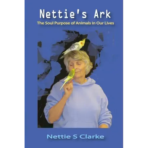 Nettie's Ark: The Soul Purpose of Animals in Our Life