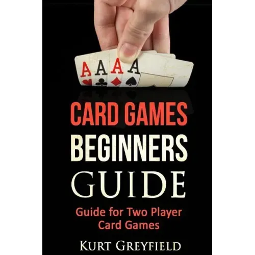 Card Games Beginners Guide: Guide for Two Player Card Games