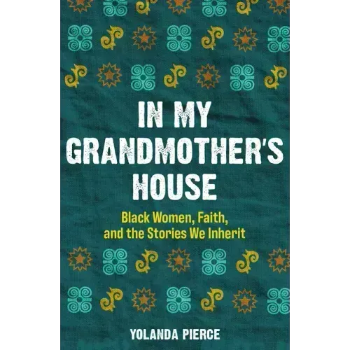 In My Grandmother's House: Black Women, Faith, and the Stories We Inherit