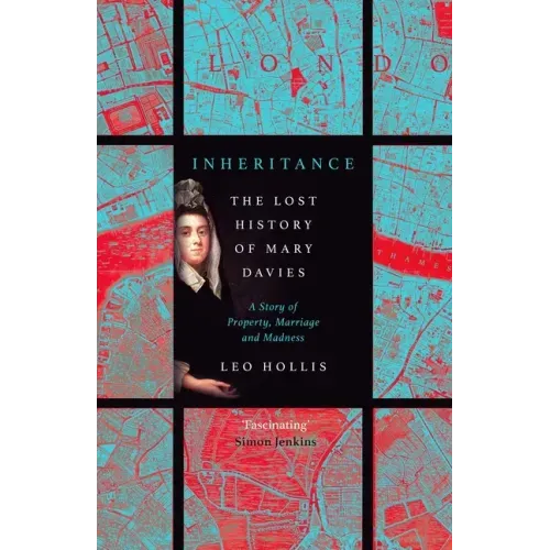 Inheritance: The Tragedy of Mary Davies: Property & Madness in Eighteenth-Century London