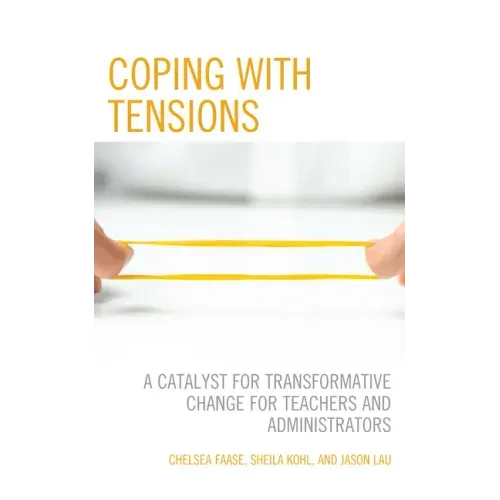 Coping with Tensions: A Catalyst for Transformative Change for Teachers and Administrators