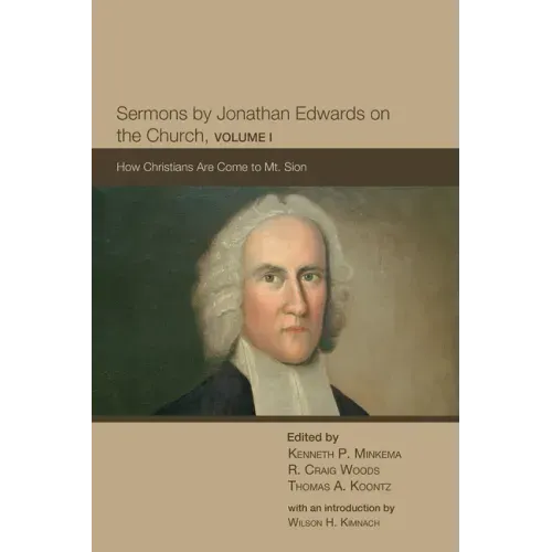 Sermons by Jonathan Edwards on the Church, Volume 1: How Christians Are Come to Mt. Sion