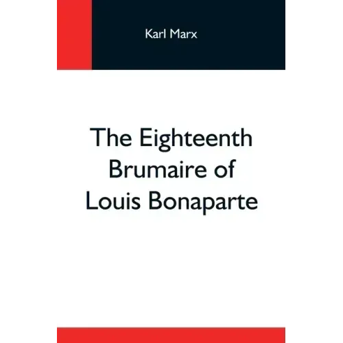 The Eighteenth Brumaire Of Louis Bonaparte