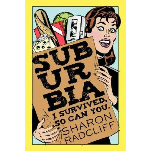 Suburbia: I Survived, So Can You.