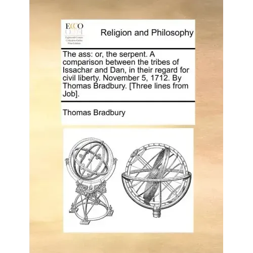 The Ass: Or, the Serpent. a Comparison Between the Tribes of Issachar and Dan, in Their Regard for Civil Liberty. November 5, 1