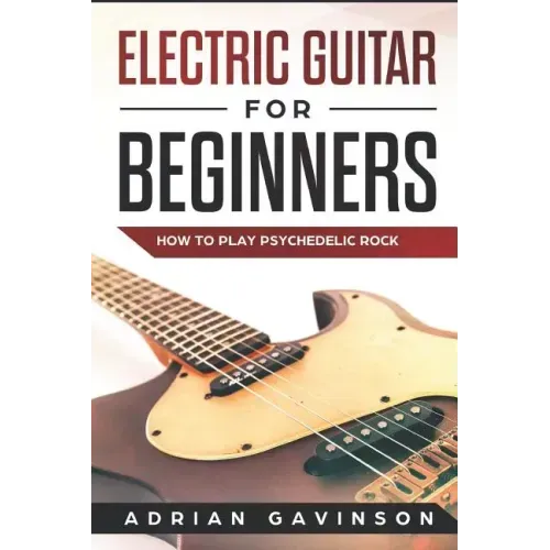 Electric Guitar for Beginners: How to Play Psychedelic Rock