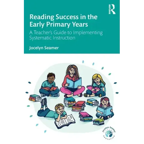 Reading Success in the Early Primary Years: A Teacher's Guide to Implementing Systematic Instruction