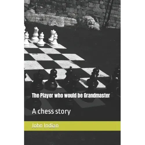 The Player who would be Grandmaster: A chess story