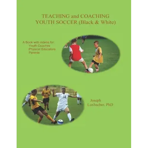 Teaching and Coaching Youth Soccer: Black and White Edition