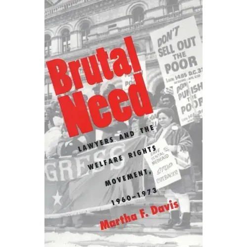 Brutal Need: Lawyers and the Welfare Rights Movement, 1960-1973