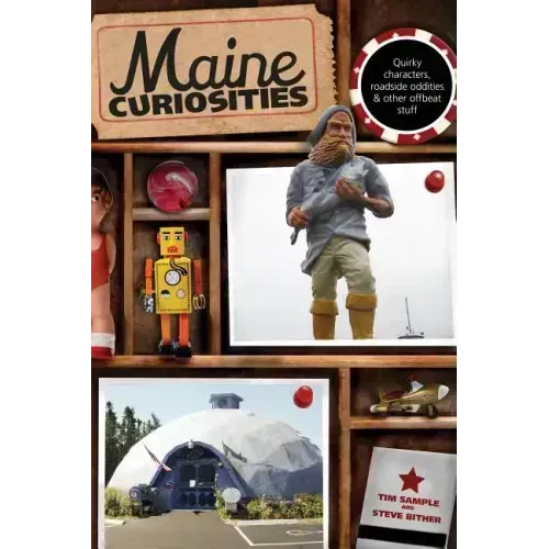 Maine Curiosities: Quirky Characters, Roadside Oddities, And Other Offbeat Stuff