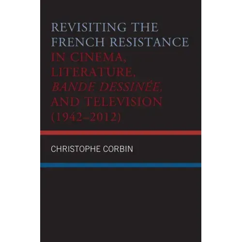 Revisiting the French Resistance in Cinema, Literature, Bande Dessinée, and Television (1942-2012)