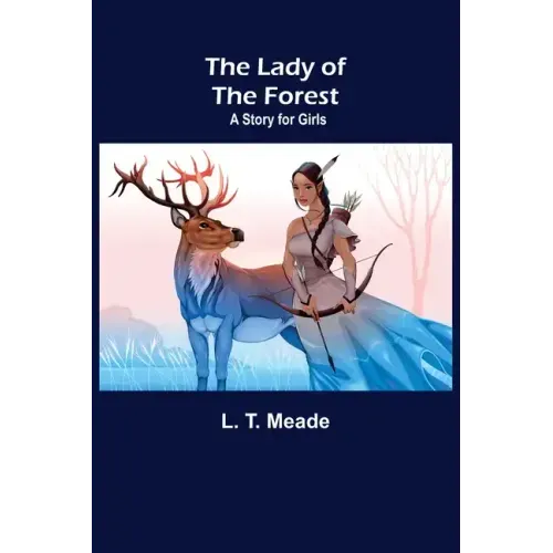 The Lady of the Forest: A Story for Girls