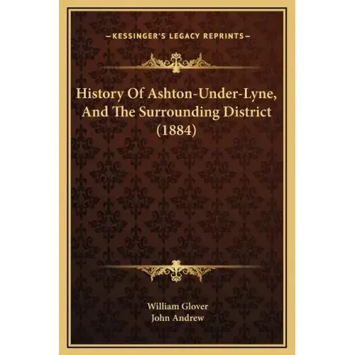 History Of Ashton-Under-Lyne, And The Surrounding District (1884)