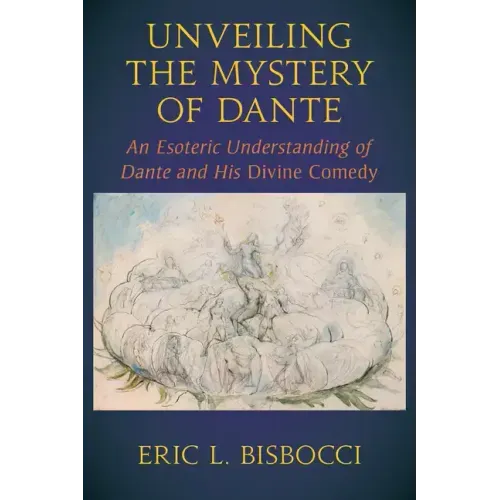 Unveiling the Mystery of Dante: An Esoteric Understanding of Dante and His Divine Comedy