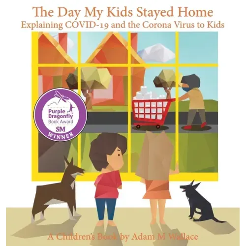 The Day My Kids Stayed Home: Explaining COVID-19 and the Corona Virus to Your Kids