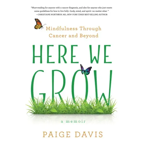 Here We Grow: Mindfulness Through Cancer and Beyond