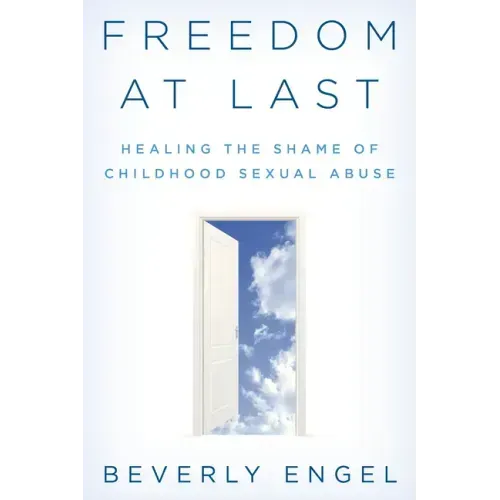 Freedom at Last: Healing the Shame of Childhood Sexual Abuse