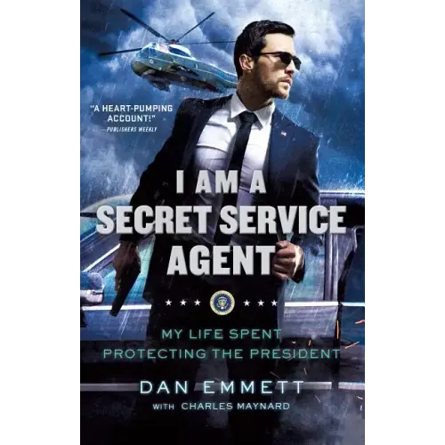 I Am a Secret Service Agent: My Life Spent Protecting the President