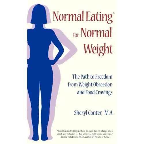 Normal Eating for Normal Weight: The Path to Freedom from Weight Obsession and Food Cravings