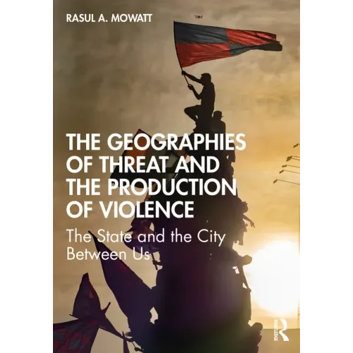 The Geographies of Threat and the Production of Violence: The State and the City Between Us