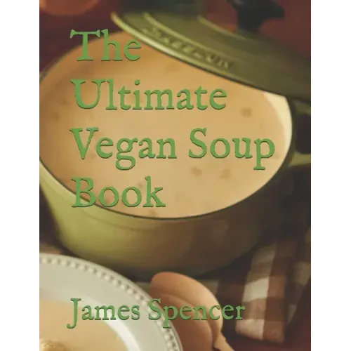 The Ultimate Vegan Soup Book