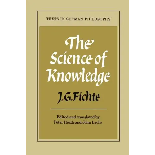 The Science of Knowledge: With the First and Second Introductions