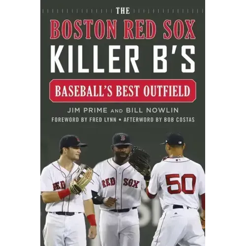 The Boston Red Sox Killer B's: Baseball's Best Outfield