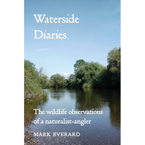 Waterside Diaries: The Wildlife Observations of a Naturalist-Angler