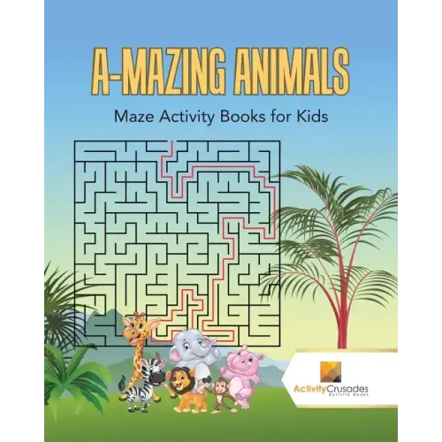 A-Mazing Animals: Maze Books for Kids