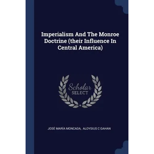 Imperialism And The Monroe Doctrine (their Influence In Central America)