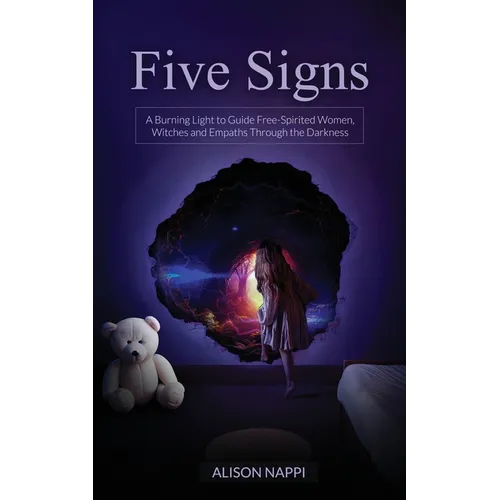Five Signs: A Burning Light to Guide Free-Spirited Women, Witches and Empaths Through the Darkness