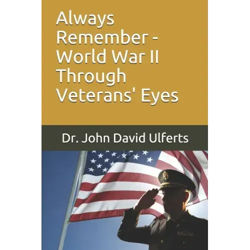 Always Remember - World War II Through Veterans' Eyes