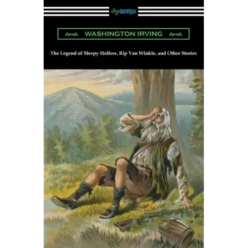 The Legend of Sleepy Hollow, Rip Van Winkle, and Other Stories