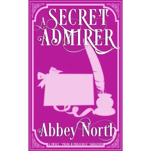 A Secret Admirer: A Sweet Pride & Prejudice Variation