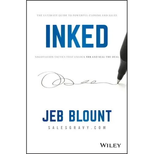 Inked: The Ultimate Guide to Powerful Closing and Sales Negotiation Tactics That Unlock Yes and Seal the Deal